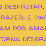 Em vez de os desfrutar, tornam-se escravos do prazer; e, para cúmulo da desgraça, acabam por amar aquilo mesmo que os torna desgraçados.